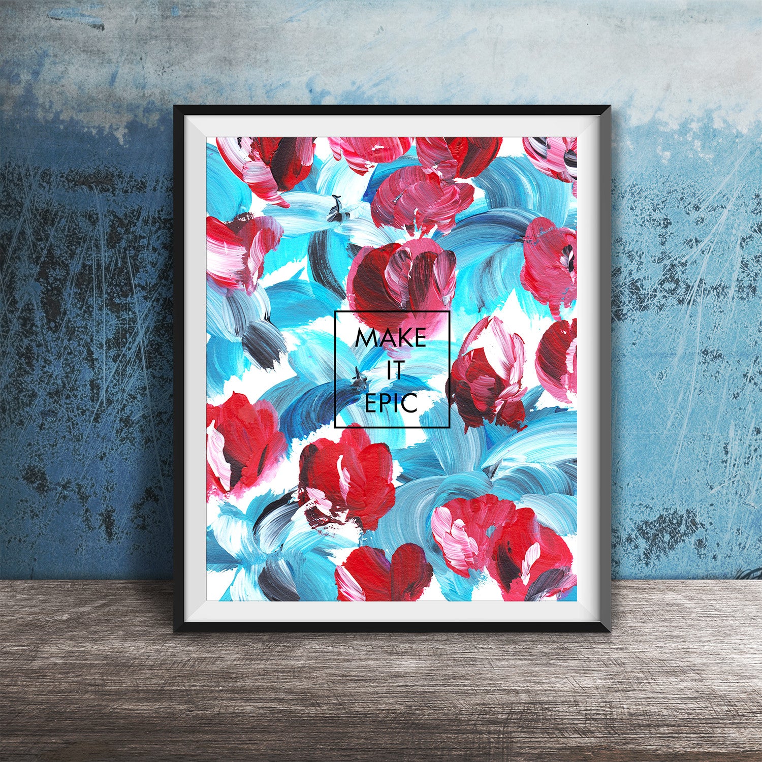 8x10 Art Print Floral Red and Blue Make It Epic Encouragement Inspirational 